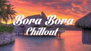 Beautiful BORA BORA Chillout and Lounge Mix Del Mar [upl. by Eseerehs]