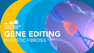 CF Foundation  Gene Editing in Cystic Fibrosis [upl. by Hunger]