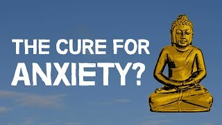 Buddhism  The Cure For Anxiety [upl. by Ricard]