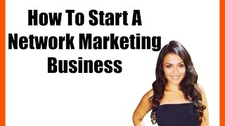 How To Start A Network Marketing Business [upl. by Ika44]