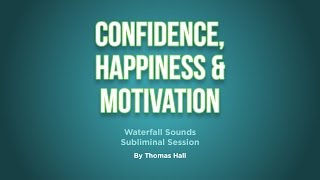 Confidence Happiness amp Motivation  Waterfall Sounds Subliminal Session  By Minds in Unison [upl. by Montano]