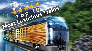 Top 10 Most Luxurious Trains in the World [upl. by Yehsa]