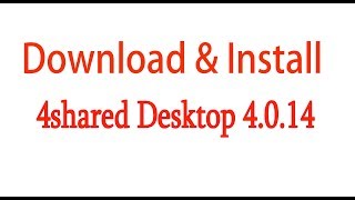 How To Download And Install 4shared Desktop 4014 [upl. by Vicky]