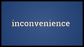 Inconvenience Meaning [upl. by Annalise]