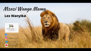 Mzazi wangu mama by Les Wanyika [upl. by Kentiga330]