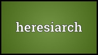 Heresiarch Meaning [upl. by Inasah]