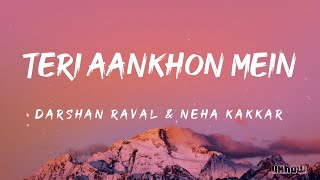 Teri Aankhon Mein Lyrics  Darshan Raval And Neha Kakkar 🎵 [upl. by Felix]