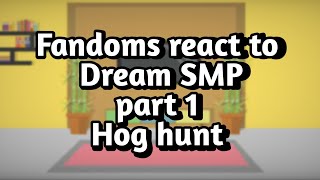 Fandoms react to Dream SMP part 1  Hog hunt🐷👑🗡️ [upl. by Howlan]