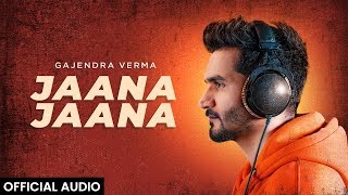 Gajendra Verma  Jaana Jaana  Official Audio [upl. by Trebmer]