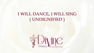 I Will Dance I Will Sing  Undignified  Song Lyrics Video  Divine Hymns [upl. by Akemal368]