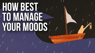 How Best to Manage Your Moods [upl. by Reniti151]